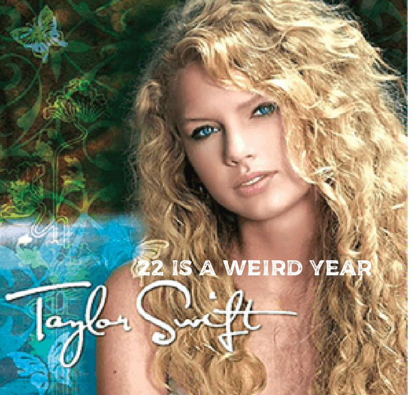 22 is a weird age part 1